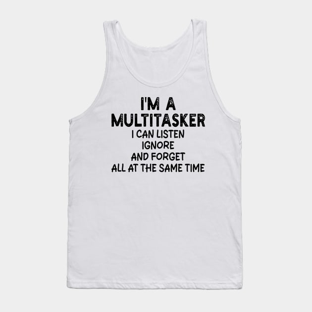 i'm a multitasker i can listen ignore and forget all at the same time Tank Top by mdr design